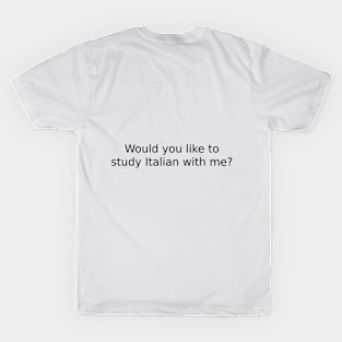 Would you like to study Italian with me? T-Shirt